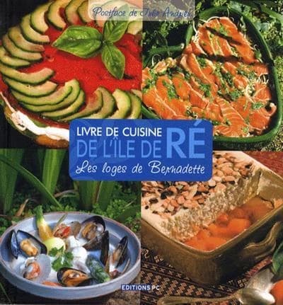Livre de cuisine de l'île de Ré : les loges de Bernadette : 70 recettes de loges par Bernadette et les copains