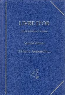 Livre d'or de la Grande guerre : Saint-Gabriel d'hier à aujourd'hui