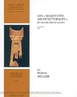 Les maquettes architecturales du Proche-Orient ancien : Mésopotamie, Syrie, Palestine, du IIIe au milieu du Ier millénaire av. J.-C.