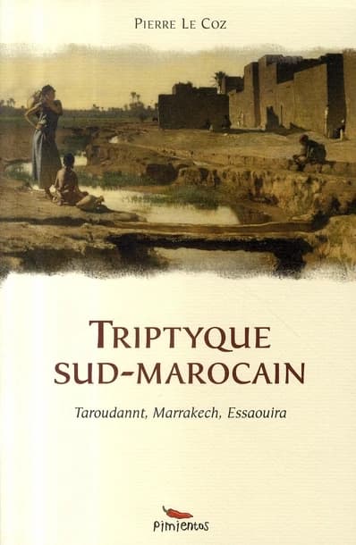 Triptyque sud-marocain ; taroudannt, marrakech, essaouira
