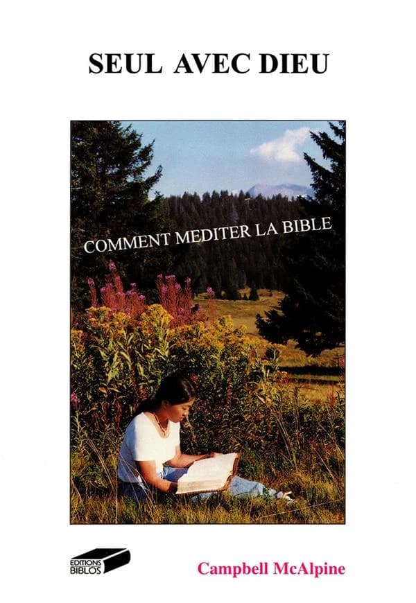 Seul avec Dieu : comment méditer la Bible