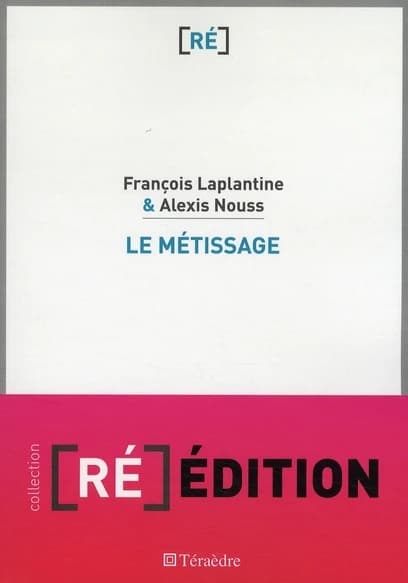 Le métissage : un exposé pour comprendre, un essai pour réfléchir