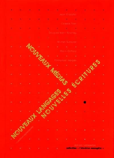 Nouveaux médias, nouveaux langages, nouvelles écritures : ouvrage collectif issu du séminaire [organisé à la Friche Belle de Mai, Marseille, les 25 et 26 mars 2004]