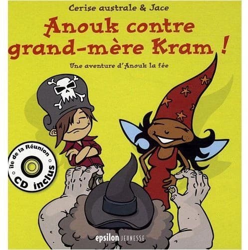 Anouk contre grand-mère Kram ! : une aventure d'Anouk la fée au royaume des douceurs de l'île de la Réunion