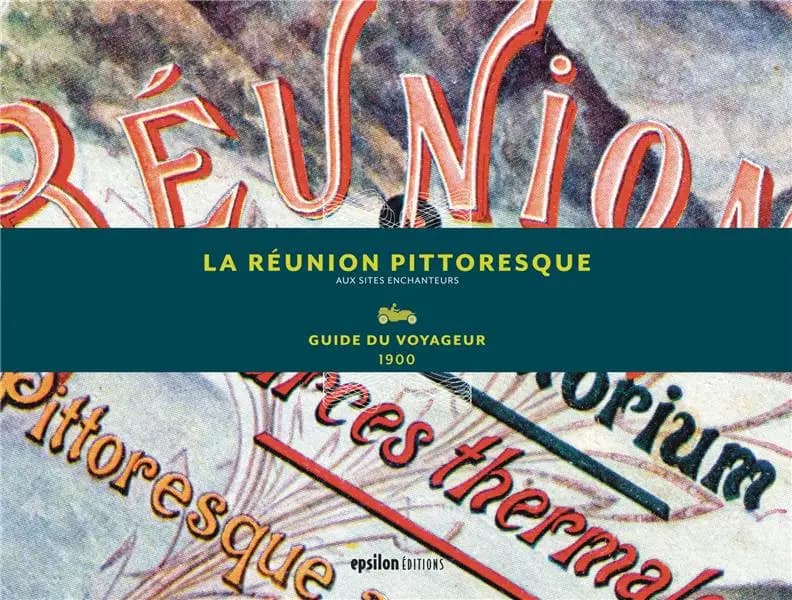 La Réunion pittoresque : aux sites enchanteurs : guide du voyageur 1900