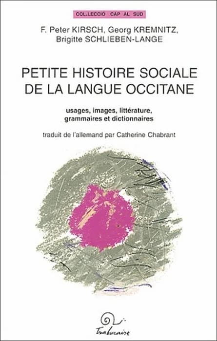 Petite histoire sociale de la langue occitane : usages, images, littérature, grammaires, et dictionnaires