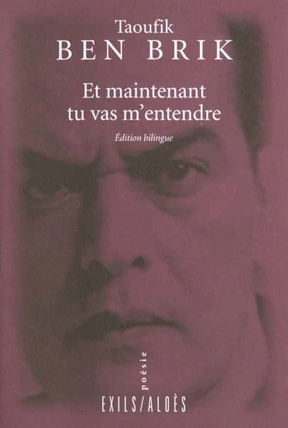 Et maintenant tu vas m'entendre (Éd. bilingue) Taoufik Ben Brik ; trad. de l'arabe par Omeyya Seddik : Al-ān aṣġi ilayyā