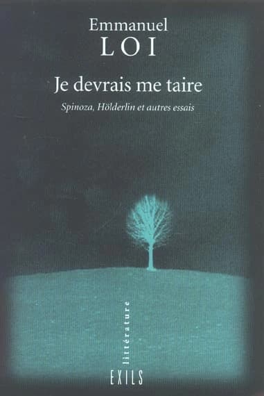 Je devrais me taire : Spinoza, Hölderlin et autres essais