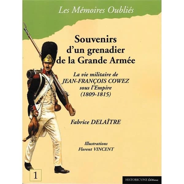 Souvenirs d'un grenadier de la Grande Armée : la vie militaire de Jean-François Cowez sous l'Empire, 1809-1815