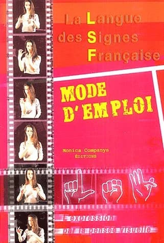 La langue des signes française : mode d'emploi : l'expression par la pensée visuelle