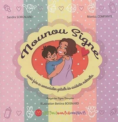 Nounou signe : savoir-faire en communication gestuelle des assistantes maternelles : langue des signes française