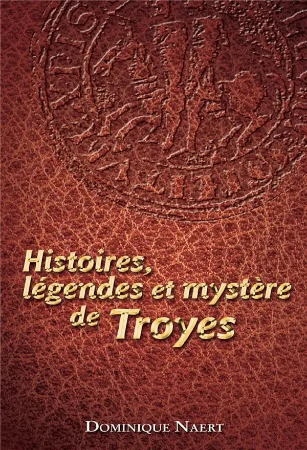 Histoires, légendes et mystère de Troyes