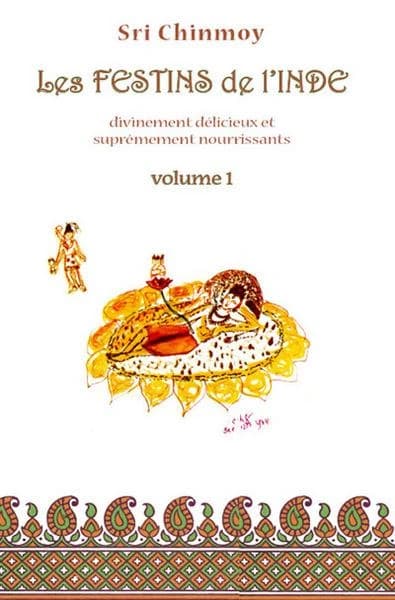 Les festins de l'Inde : divinement délicieux et suprêmement nourrissants. Vol. 1