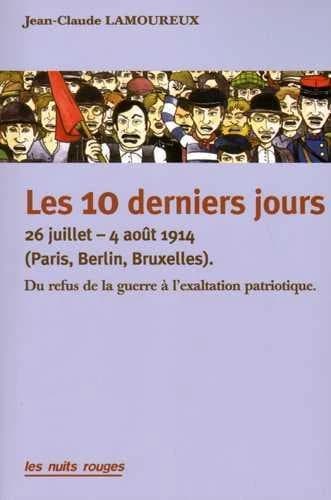 Les 10 derniers jours : 26 juillet-4 août 1914, Paris, Berlin, Bruxelles : du refus de la guerre à l'exaltation patriotique