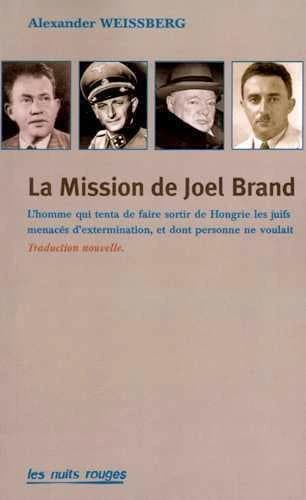 La mission de Joel Brand : l'homme qui tenta de faire sortir de Hongrie les juifs menacés d'extermination, et dont personne ne voulait