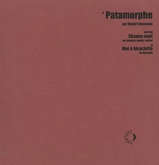 `Patamorphe ; suivi de : Chauve-moi ! : un synopsis jamais réalisé ; et : Moi à bicyclette : un flip-book