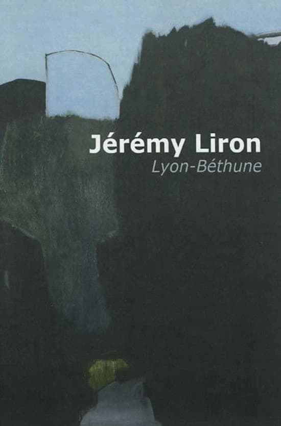 Jérémy Liron, Lyon-Béthune : [exposition, Béthune, Lab-Labanque, 15 octobre 2009-31 janvier 2010]