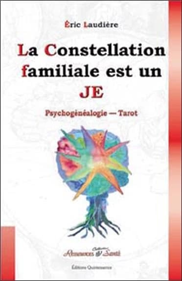 La constellation familiale est un je : constellations familiales, psychogénéalogie, tarot : constellations inspirées de l'enseignement d'Alexandro Jodorowsky