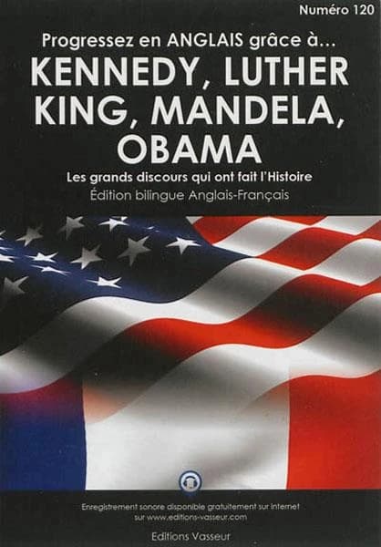 Progressez en anglais grâce à John et Robert Kennedy, Martin Luther King, Nelson Mandela, Barack Obama : les grands discours qui ont fait l'histoire (Éd. bilingue anglais-français) [réunis par] Jean-Pierre Vasseur,...