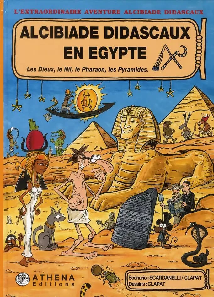 Alcibiade Didascaux en Egypte : d'Hérodote à Champollion. 1, Les dieux, le Nil, les pharaons, les pyramides (2e éd.) Scardanelli ; illustrations Clapat