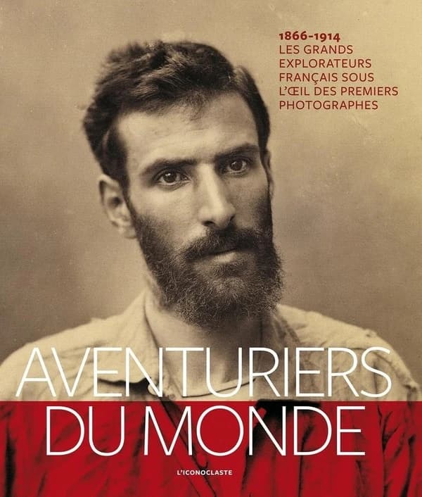 Aventuriers du monde : les grands explorateurs français sous l'oeil des premiers photographes : 1866-1914 ([Nouvelle éd.]) sous la direction scientifique de Pierre Fournié et la direction éditoriale de Sophie de Sivry ; avec la collaboration des Archives 