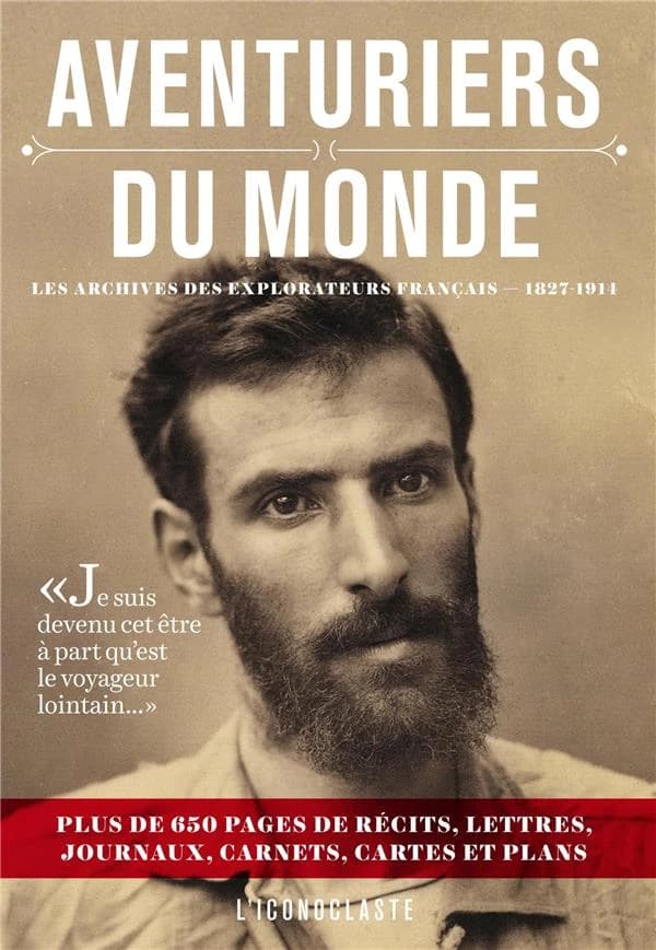 Aventuriers du monde : les archives des explorateurs français, 1827-1914 ([Éd.] revue et augmentée) [sous la direction de Pierre Fournié]