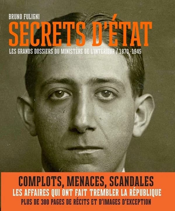 Secrets d'État : les grands dossiers du ministère de l'Intérieur, 1870-1945