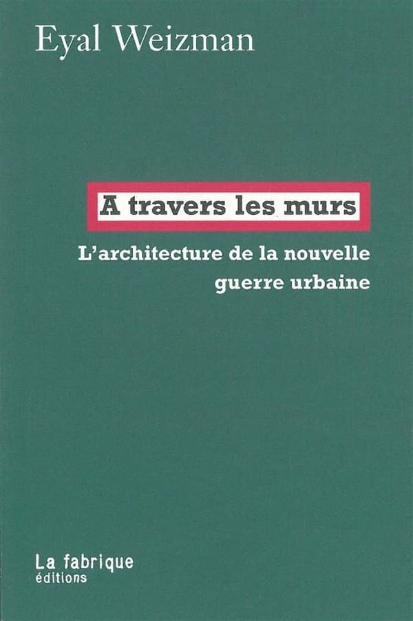À travers les murs : L'architecture de la nouvelle guerre urbaine
