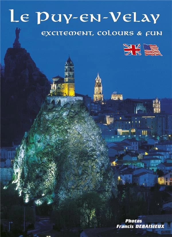 Le Puy-en-Velay : excitement, colours & fun ([English ed.]) text, Noël Graveline ; photogr., by Francis Debaisieux ; Design, Mireille Debaisieux ; [transl. from French]