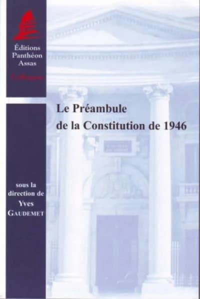 Le préambule de la Constitution de 1946 : [actes d'un colloque, tenu le vendredi 1er juin 2007 dans la salle des Conseils de l'université Panthéon-Assas]
