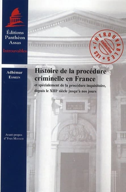 Histoire de la procédure criminelle en France et spécialement de la procédure inquisitoire, depuis le XIIIe siècle jusqu'à nos jours ([Reproduction en fac-similé]) Adhémar Esmein
