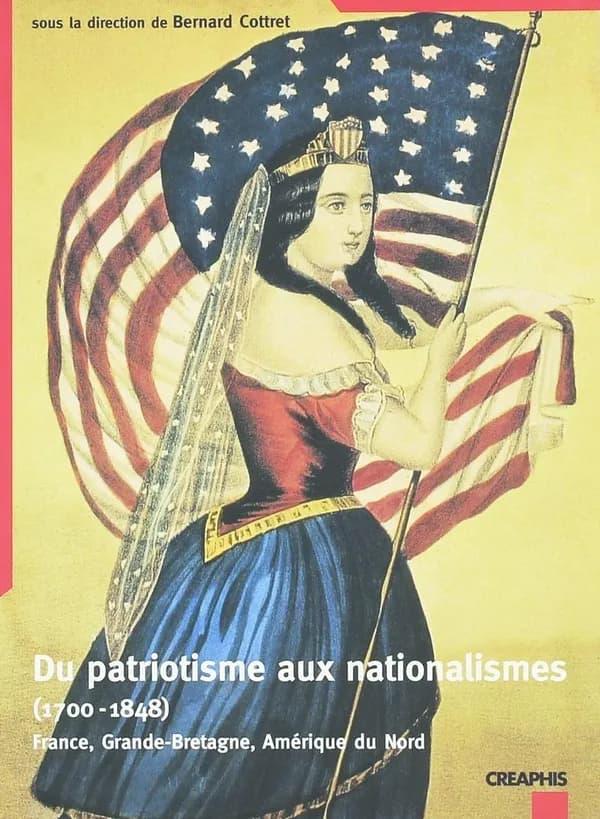 Du patriotisme aux nationalismes, 1700-1848 : France, Grande-Bretagne, Amérique du Nord