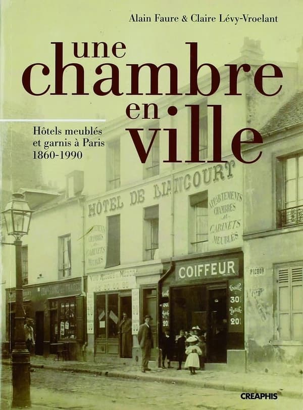 Une chambre en ville : hôtels meublés et garnis de Paris 1860-1990