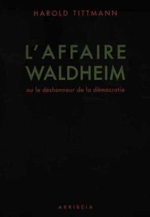 L'affaire Waldheim ou Le déshonneur de la démocratie