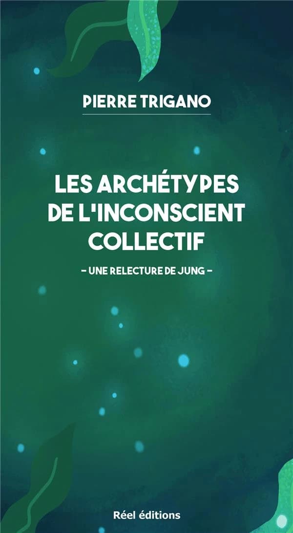 Les archétypes de l'inconscient collectif : une relecture de Jung