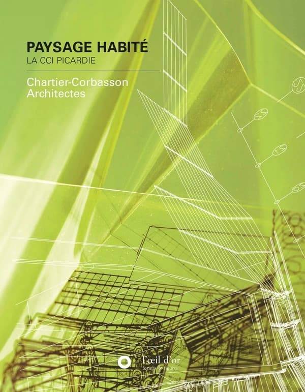 Un paysage habité : la Chambre de commerce et d'industrie Picardie : [Chartier-Corbasson architectes]