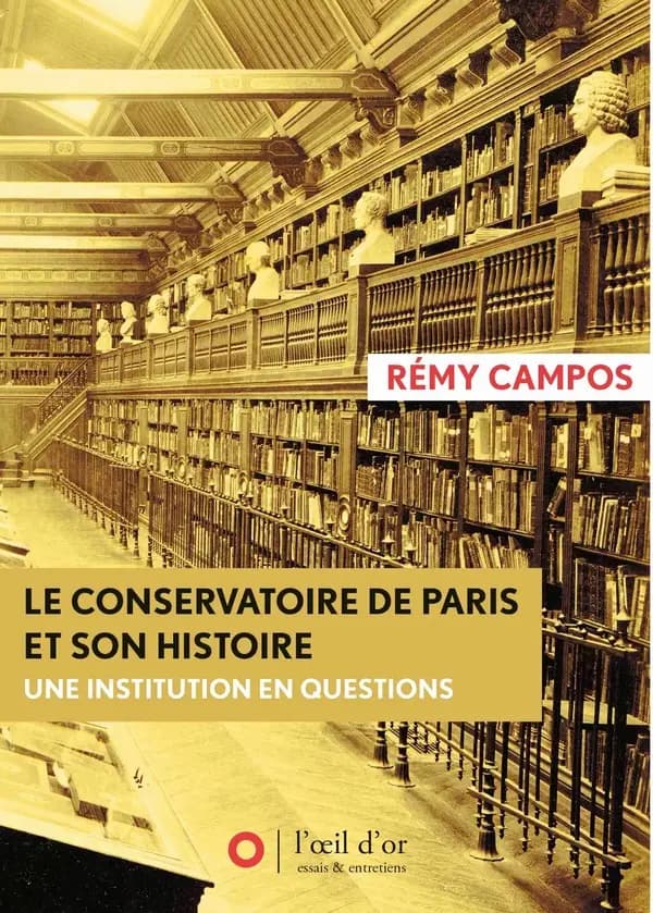 Le Conservatoire de Paris et son histoire : une institution en questions : un essai suivi de seize entretiens