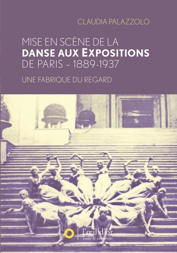Mise en scène de la danse aux Expositions de Paris, 1889-1937 : une fabrique du regard