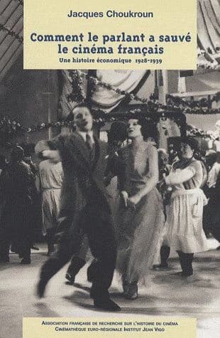 Comment le parlant a sauvé le cinéma français : une histoire économique, 1928-1939