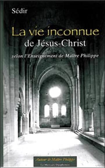 La vie inconnue de Jésus-Christ : selon l'enseignement de Maître Philippe