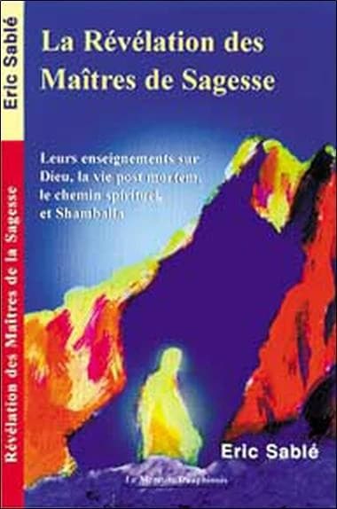 La révélation des maîtres de la sagesse : leurs enseignements sur Dieu, la vie post-mortem, le chemin spirituel et shambhala