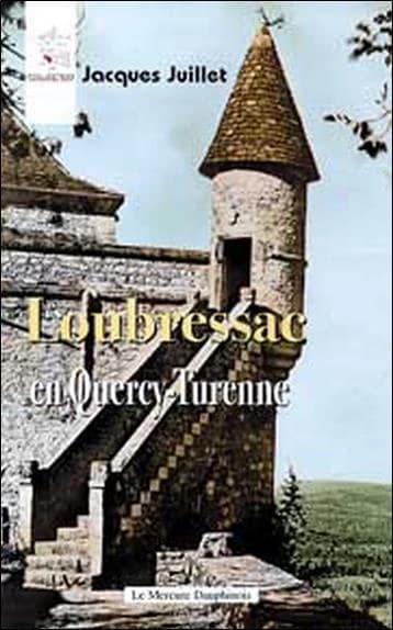 Loubressac en Quercy-Turenne (2e éd. revue et complétée) Jacques Juillet