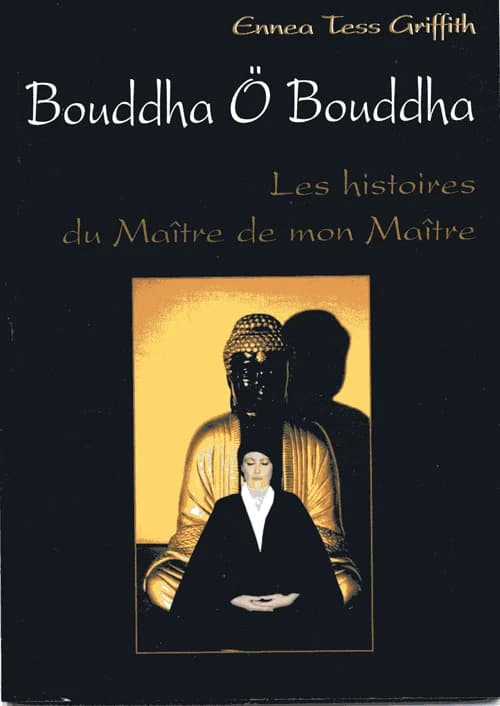 Bouddha ö Bouddha : les histoires du maître de mon maître