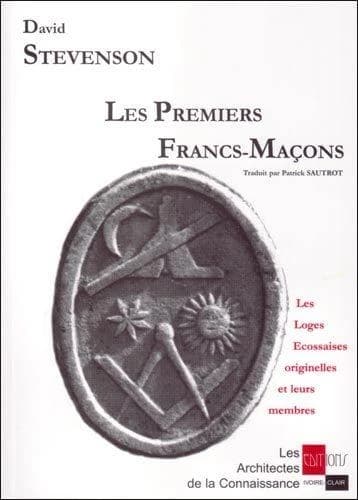 Les premiers francs-maçons : les loges écossaises originelles et leurs membres