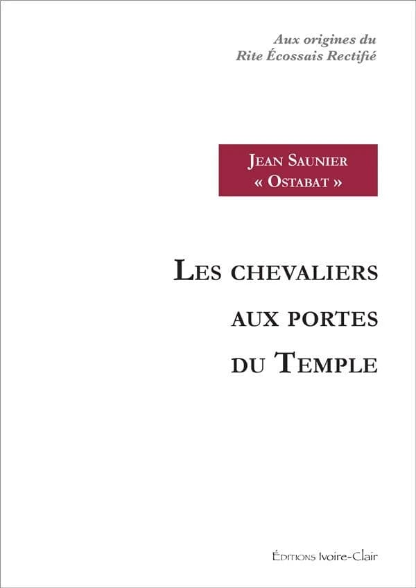 Les chevaliers aux portes du Temple : aux origines du Rite écossais rectifié