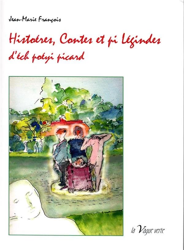 Histoéres, contes et pi légindes d'éch poéyi picard ; suivi de Chés surpitchets d'poéyis : Vimeu, Ponthieu-Marquenterre, ouest-Amiénois