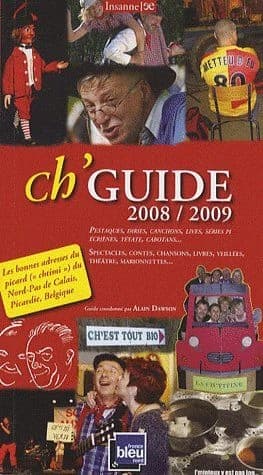 Ch'guide 2008-2009 : guide de la langue picarde (chtimi) en Nord-Pas-de-Calais, Picardie et Province de Hainaut