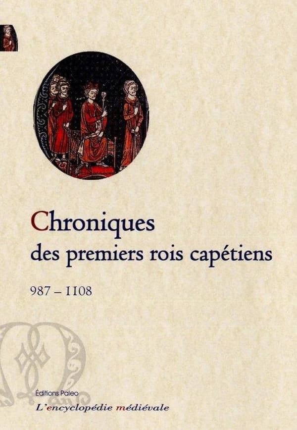Chroniques des premiers Capétiens : 987-1108 (2e éd.) trad. du latin par François Guizot et rev. par Romain Fougères
