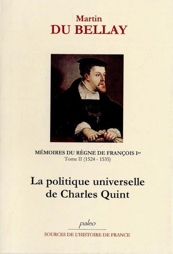 Mémoires des choses advenues depuis l'an mille cinq cent treize, qu'il vint à la cour, jusqu'au trépas du Roy de très louable mémoire François premier de ce nom