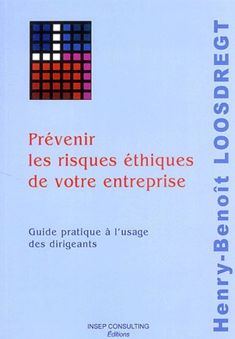 Prévenir les risques éthiques de votre entreprise : guide pratique à l'usage des dirigeants
